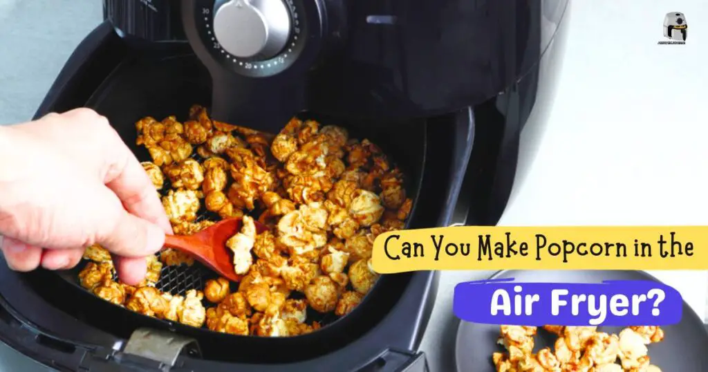 Can You Make Popcorn in the Airfryer