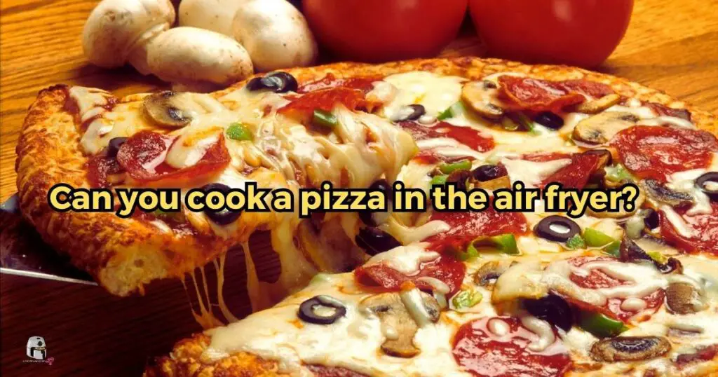 Can you cook a pizza in the air fryer