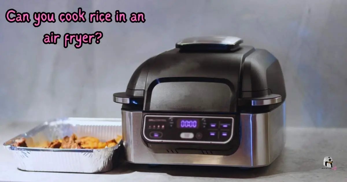 Can You Cook Rice in an Air Fryer? A Culinary Experiment