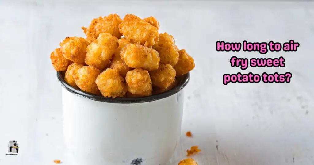 How long to air fry sweet potato tots