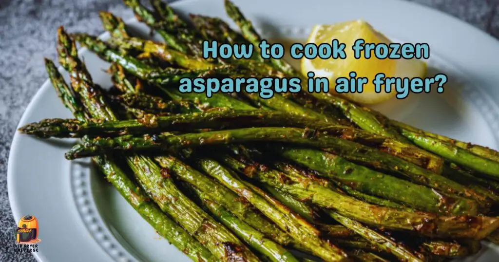 How to cook frozen asparagus in air fryer