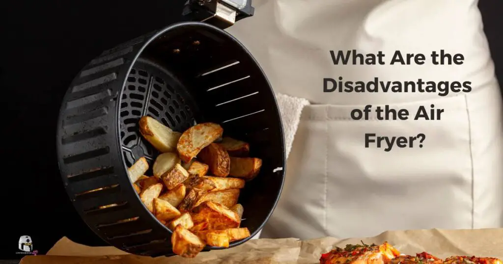 What Are the Disadvantages of the Air Fryer