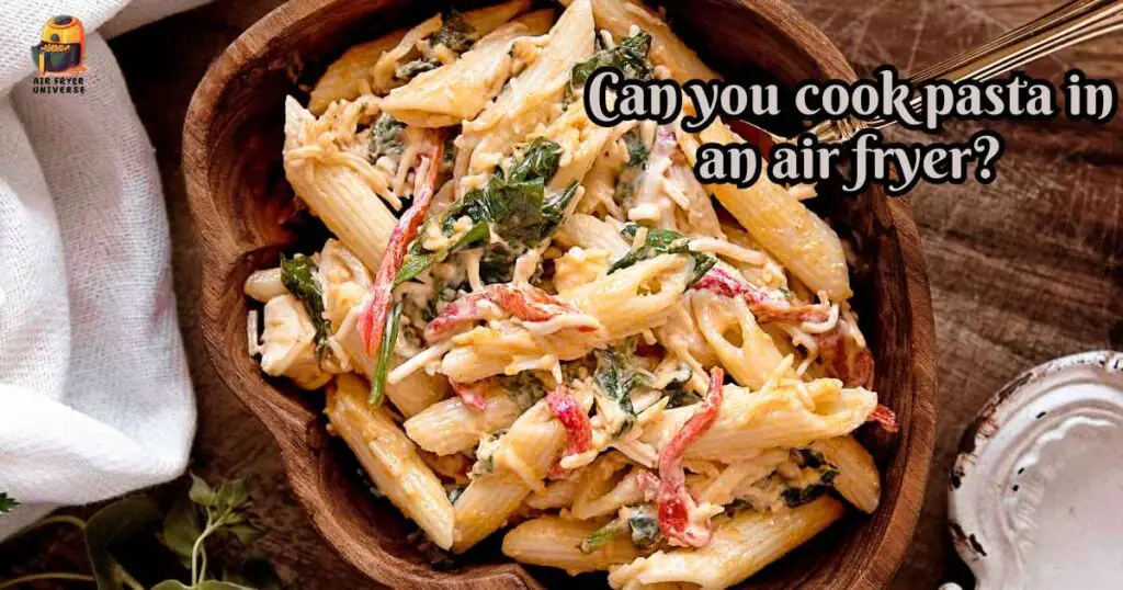 Can you cook pasta in an air fryer