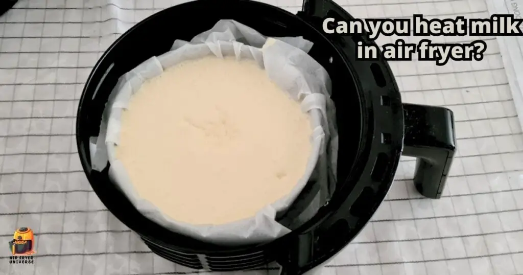 Can you heat milk in air fryer