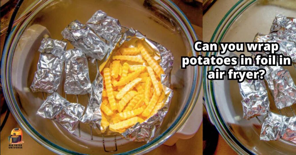 Can you wrap potatoes in foil in air fryer