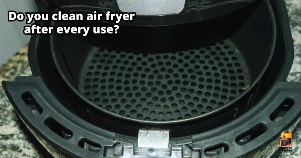 Do you clean air fryer after every use
