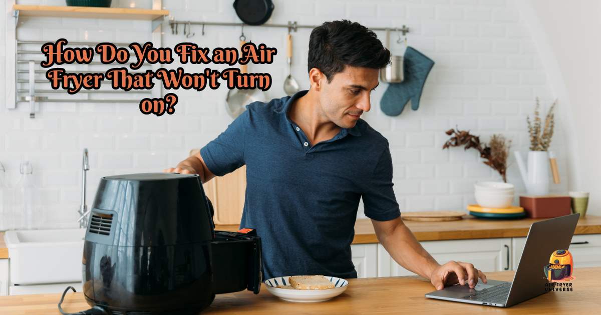 How Do You Fix an Air Fryer That Won't Turn onTroubleshooting Tips