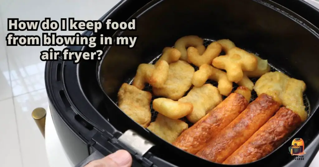 How do I keep food from blowing in my air fryer