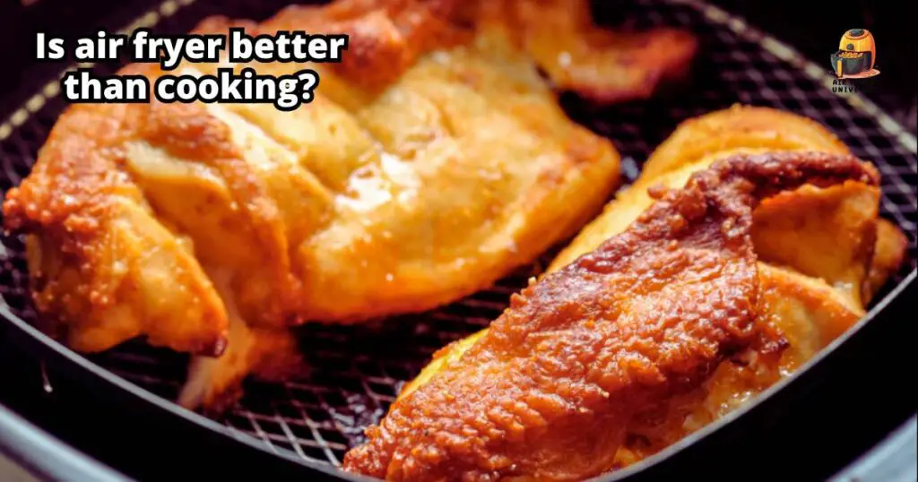 Is air fryer better than cooking