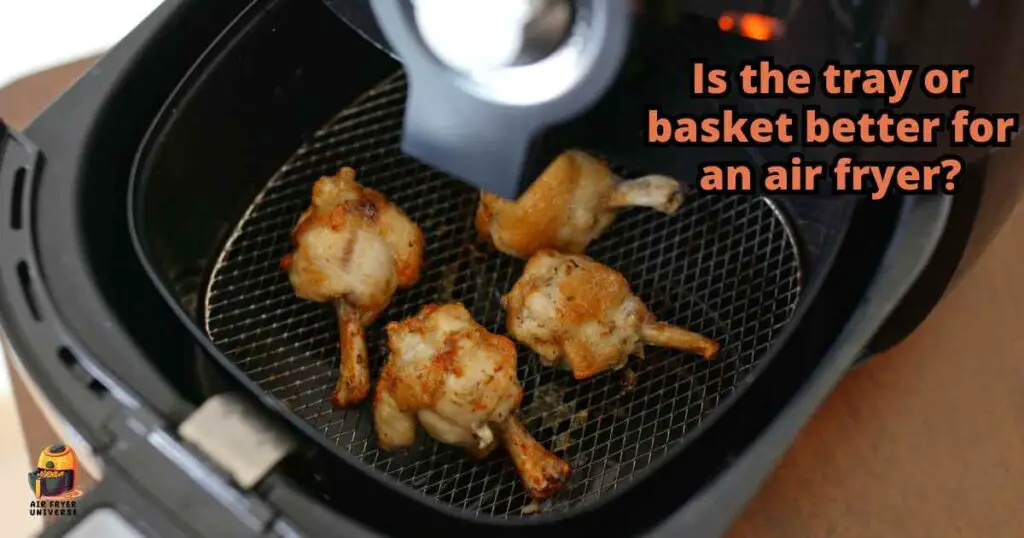 Is the Tray or Basket Better for an Air Fryer