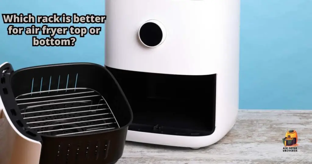 Which rack is better for air fryer top or bottom