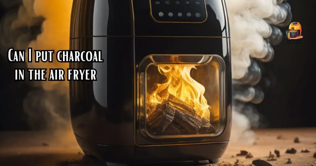 Can I put charcoal in the air fryer