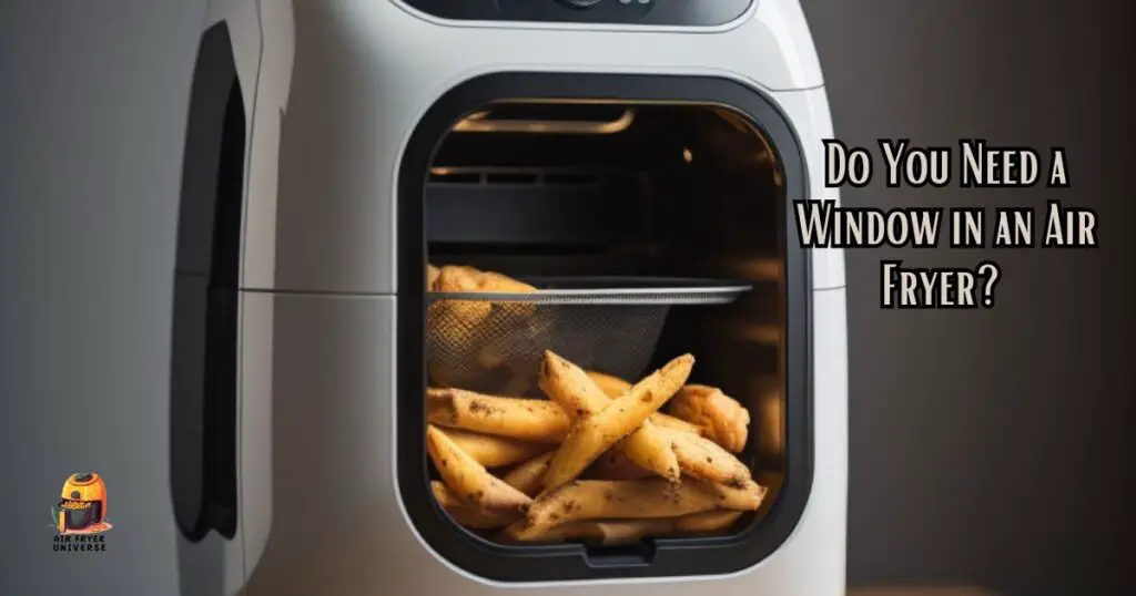 Do You Need a Window in an Air Fryer