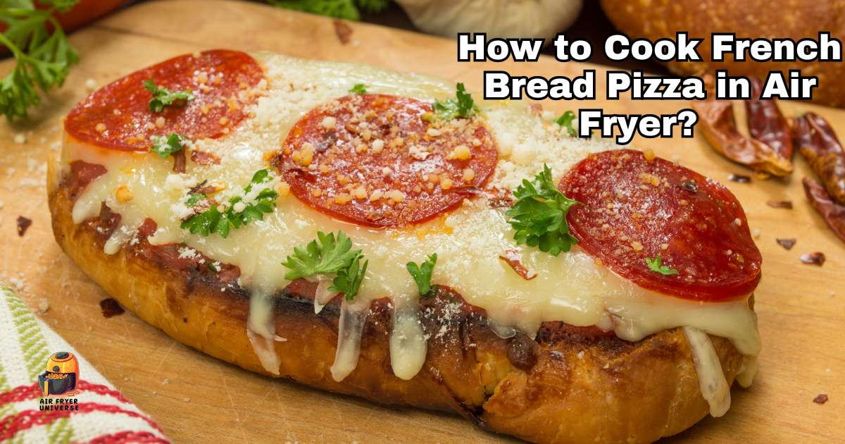How to Cook French Bread Pizza in Air Fryer? Sizzling Delight