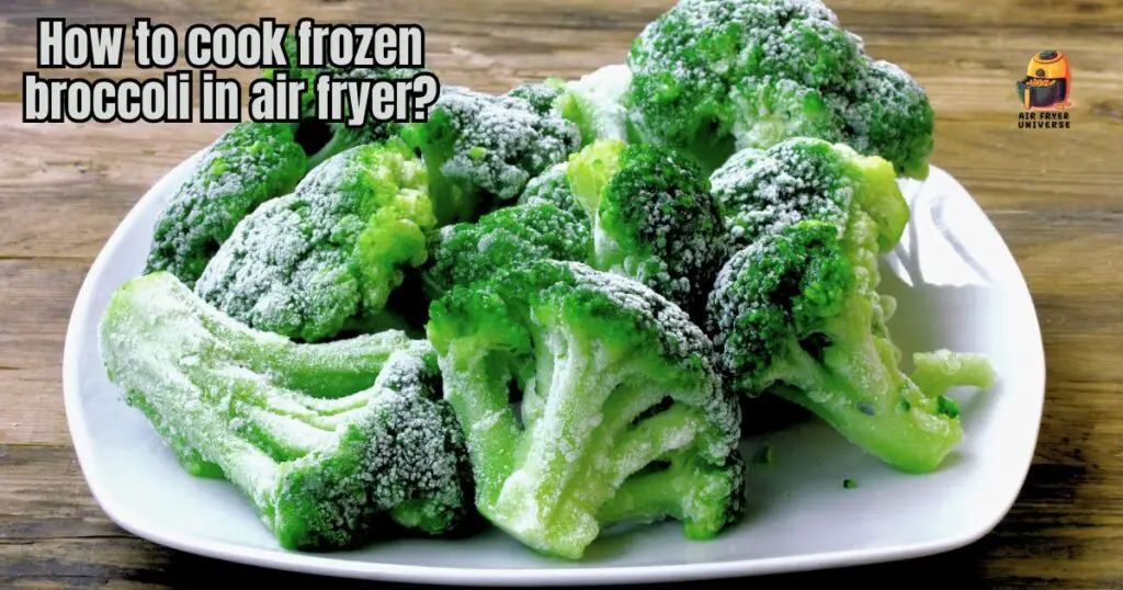 How to Cook Frozen Broccoli in Air Fryer