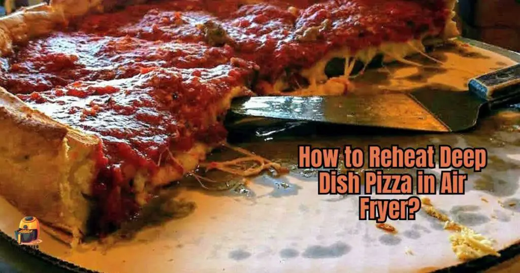 How to Reheat Deep Dish Pizza in Air Fryer