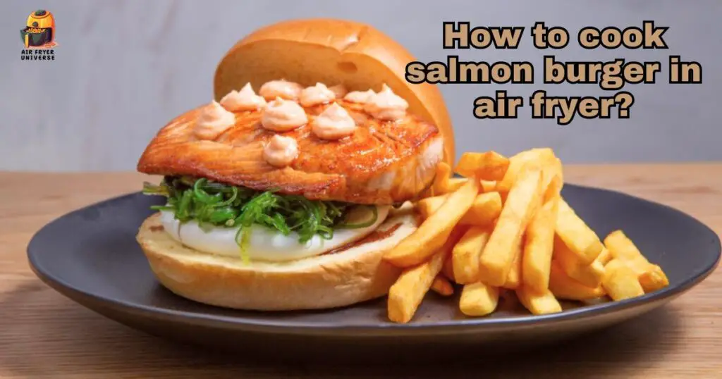 How to cook salmon burger in air fryer