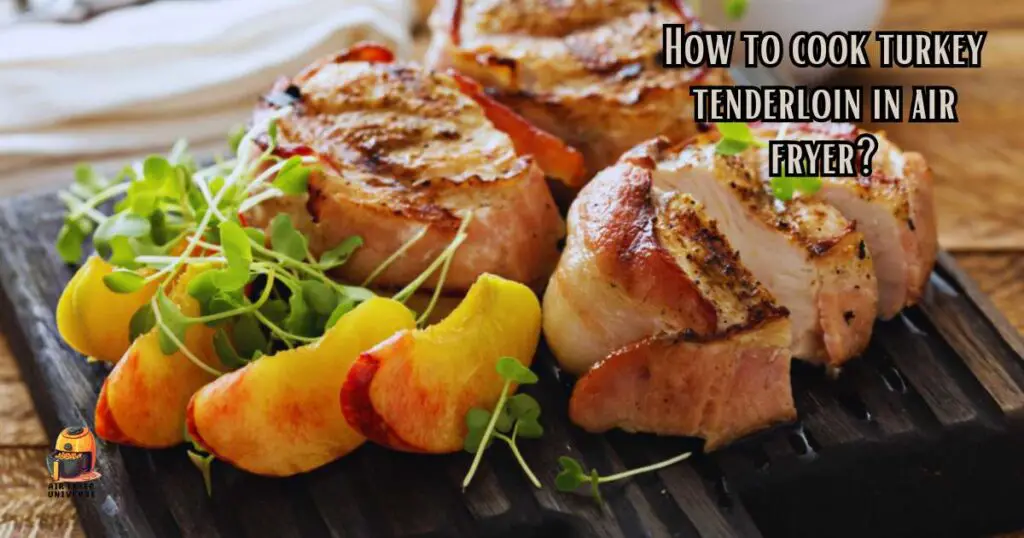 How to cook turkey tenderloin in air fryer