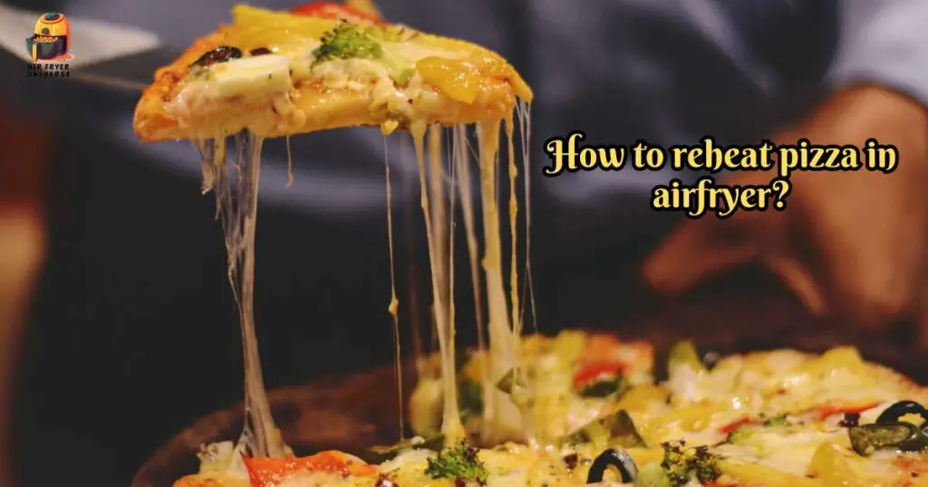 How to reheat pizza in airfryer