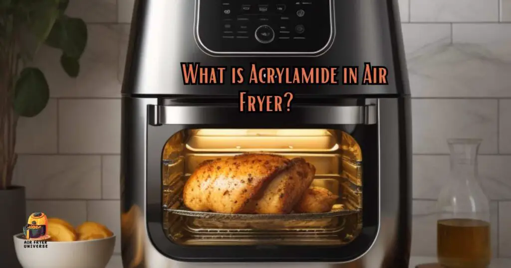 What is Acrylamide in Air Fryer