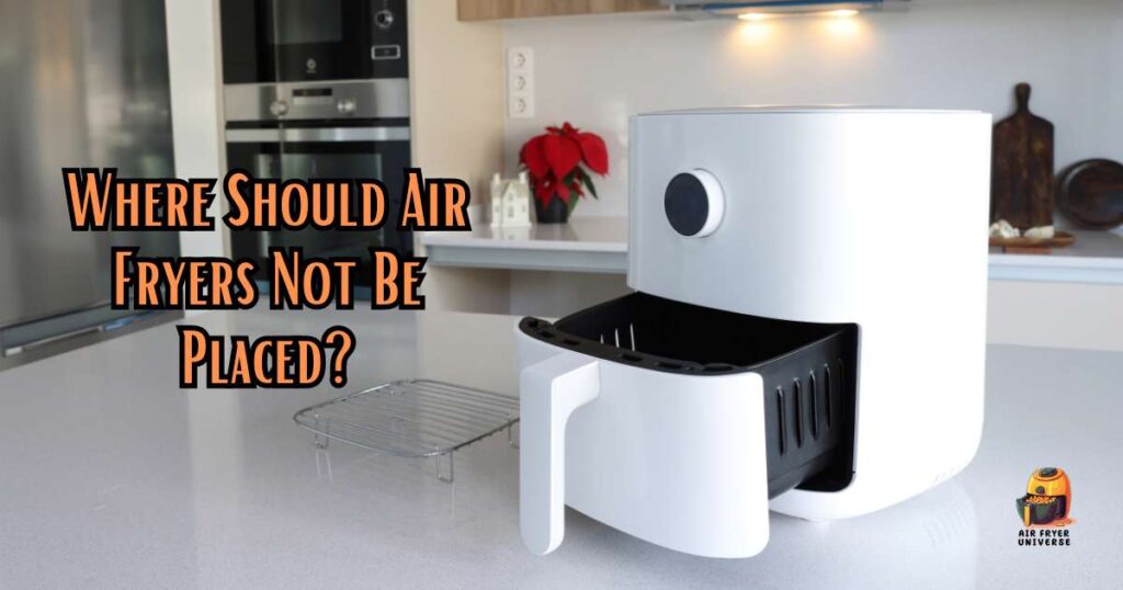 Where Should Air Fryers Not Be Placed
