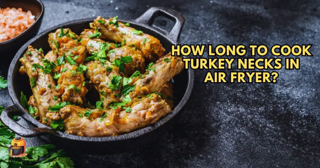 How long to cook turkey necks in air fryer