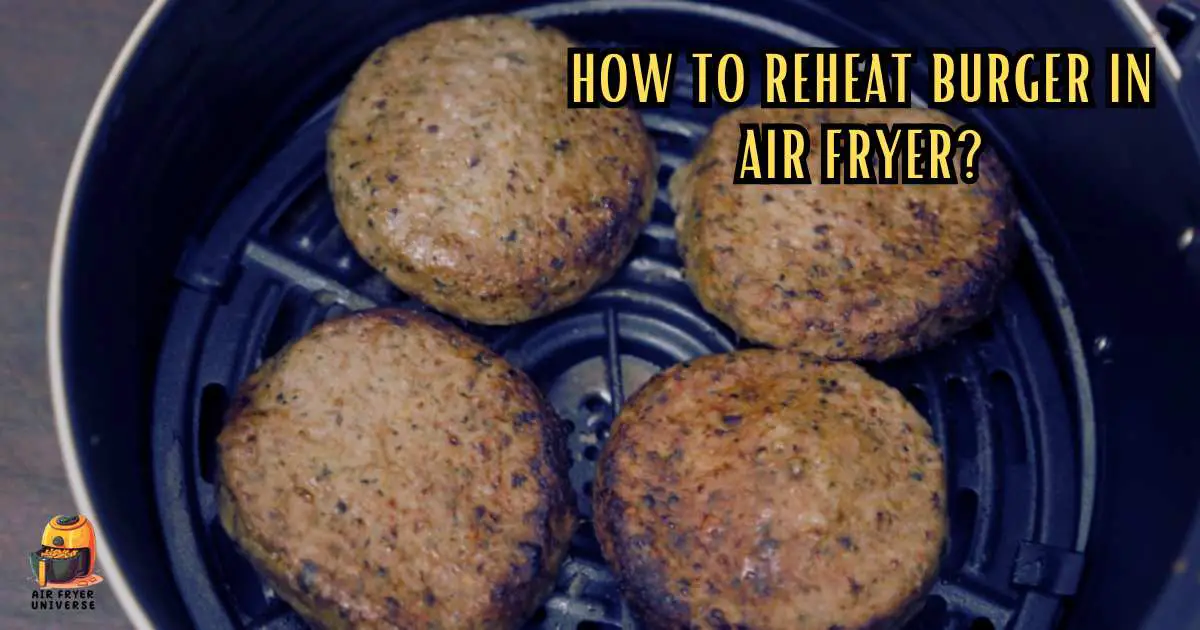 How to Reheat Burger in Air Fryer Mastering the Perfect Crisp