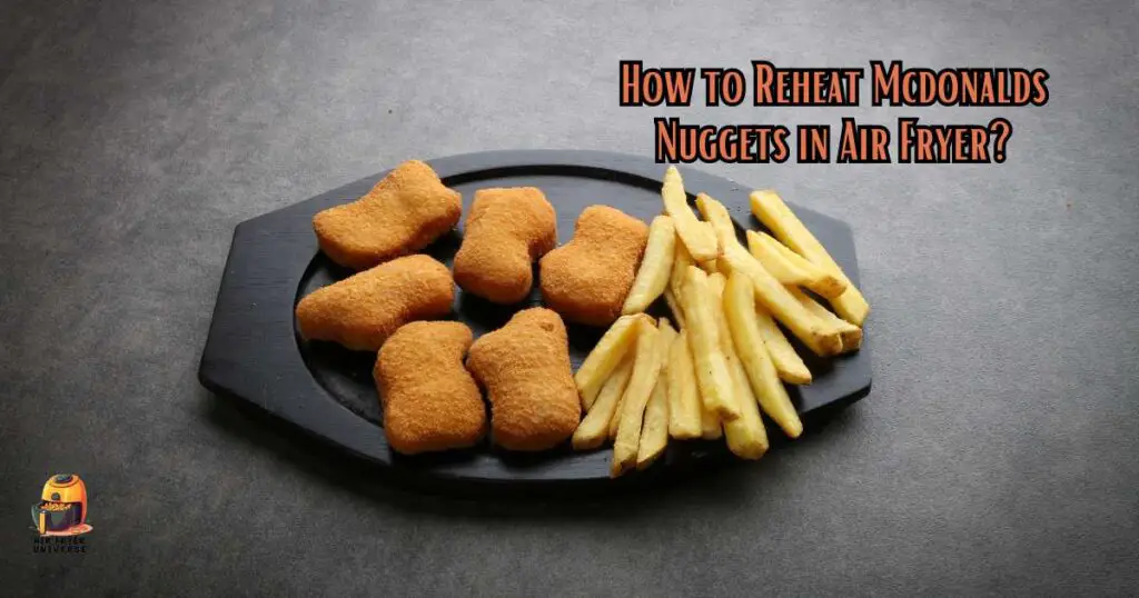 How to Reheat McDonalds Nuggets in Air Fryer