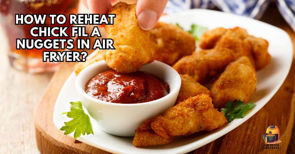How to Reheat Chick Fil a Nuggets in Air Fryer? Nugget Nirvana