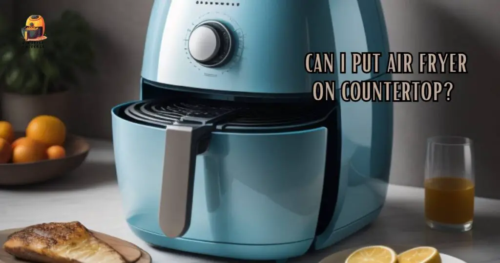 Can I Put Air Fryer on Countertop