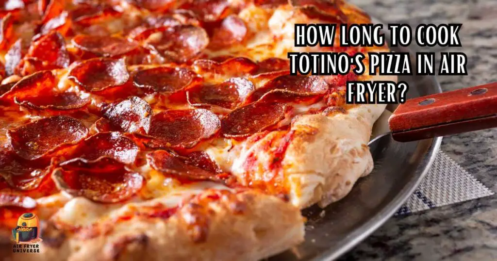 How Long to Cook Totino's Pizza in Air Fryer
