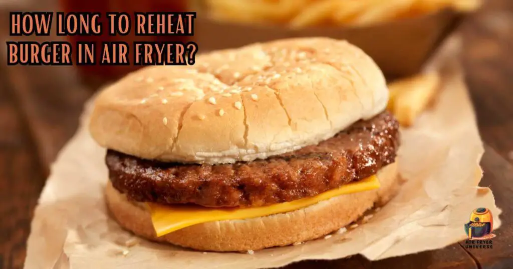 How Long to Reheat Burger in Air Fryer