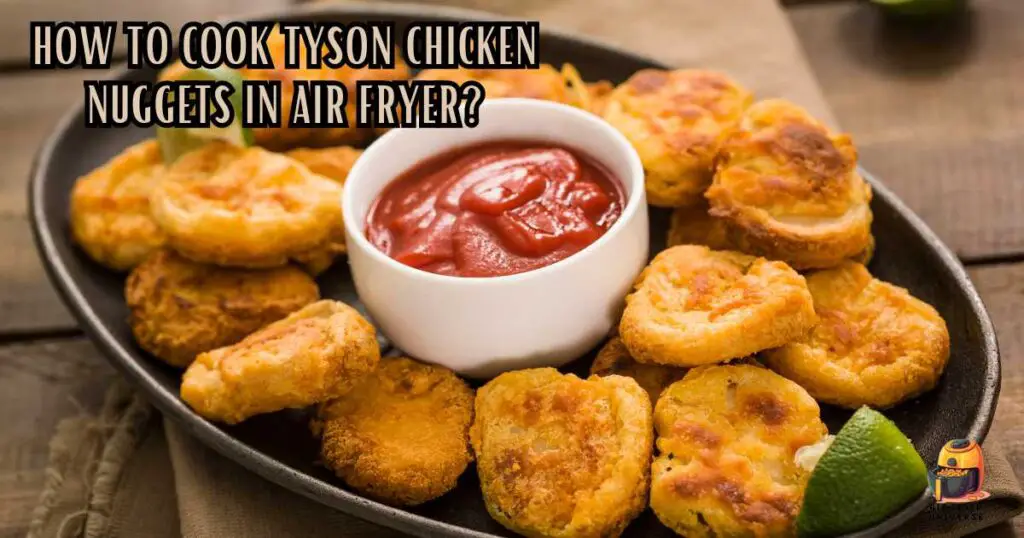 How to Cook Tyson Chicken Nuggets in Air Fryer