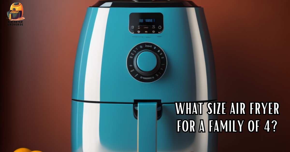What Size Air Fryer for a Family of 4?