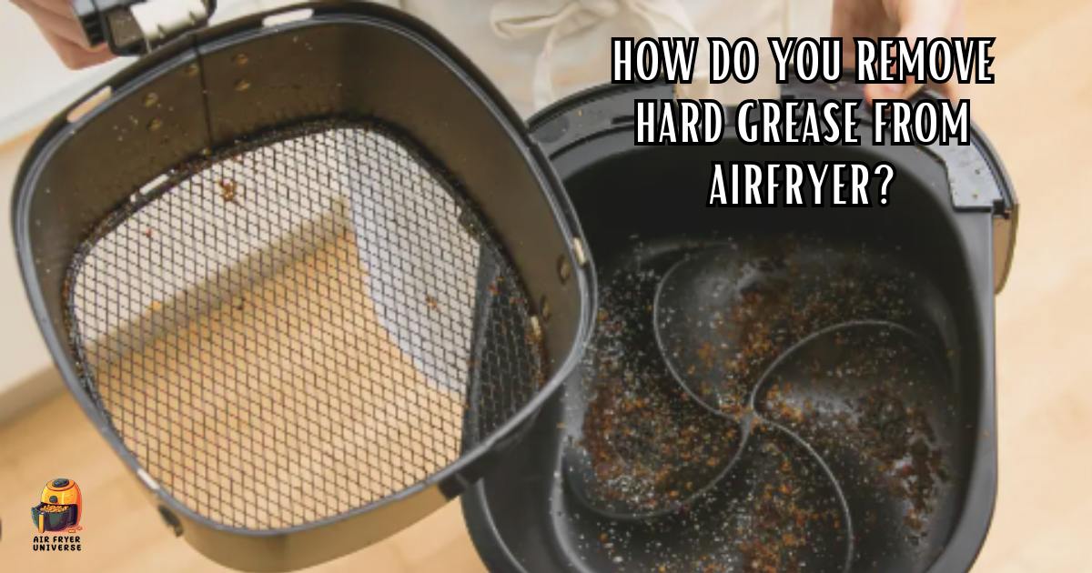 How Do You Remove Hard Grease From Airfryer Cleaning Hacks