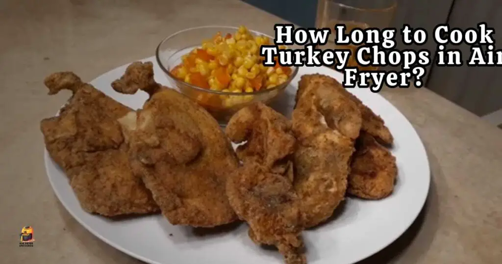 How Long to Cook Turkey Chops in Air Fryer